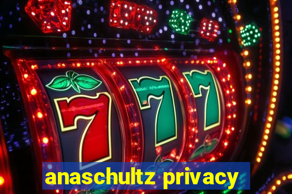 anaschultz privacy